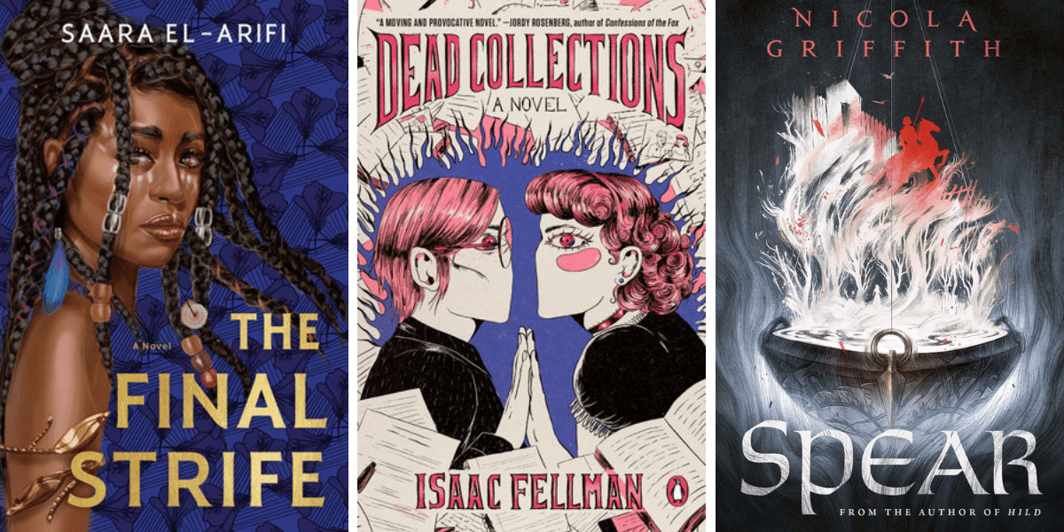 The Final Strife by Saara El-Arifi, Dead Collections by Isaac Fellman, and Spear by Nicola Griffith