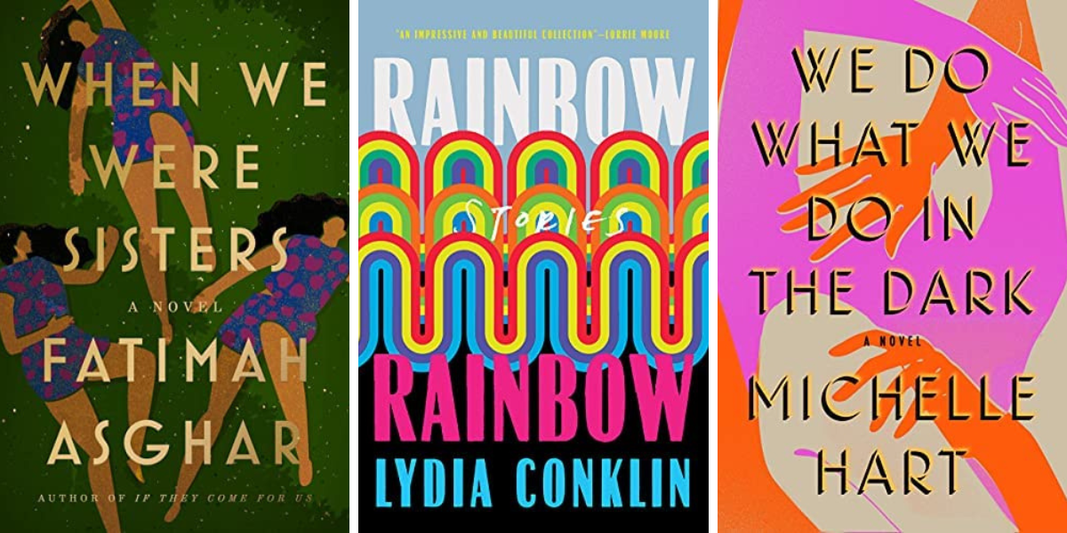 When We Were Sisters by Fatimah Asghar, Rainbow Rainbow by Lydia Conklin, and We Do What We Do in the Dark by Michelle Hart