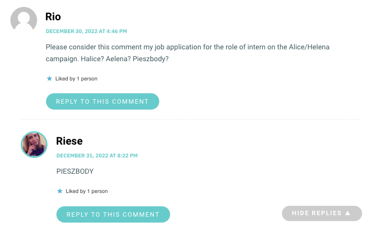 Please consider this comment my job application for the role of intern on the Alice/Helena campaign. Halice? Aelena? Pieszbody?