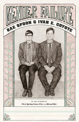 Gender Failure by Rae Spoon and Ivan E. Coyote features the two authors in suits sitting on a bench together