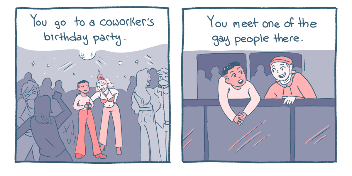 In a two panel comic in colors of dusty purple, a person slowly learns how to socialize again post-pandemic. First, they go to a work party. Then they meet another gay person.