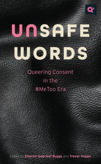 the cover is black, shiny leather. the text on top reads: unsafe words: queering consent in the #MeToo Era