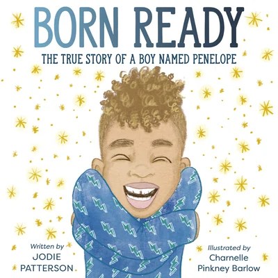 Born Ready: The True Story of a Boy Named Penelope by Jodie Patterson