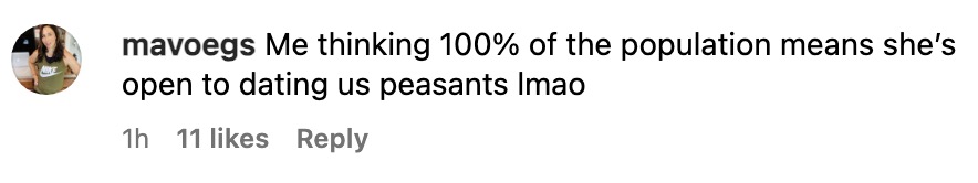 "Me thinking 100% of the population means she’s open to dating us peasants lmao"