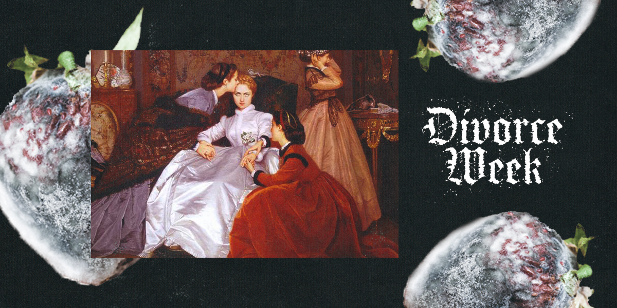 Against a black background float three close-up's of moldy strawberries. In elaborate old-timey script, the words "Divorce Week" show up in white. Layered on top of the moldy strawberry background is an image of the painting, "The reulctant bride" by Auguste Toulmouche. It shows a young white woman in a bridal gown surrounded by three attendants or relatives, all trying to fawn over or comfort her. The bride is staring directly at the viewer with contempt.