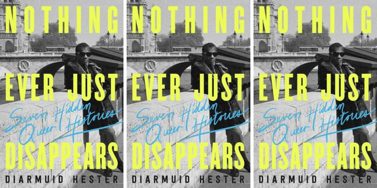 Nothing Ever Just Disappears by Diarmuid Hester