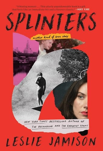 Splinters by Leslie Jamison