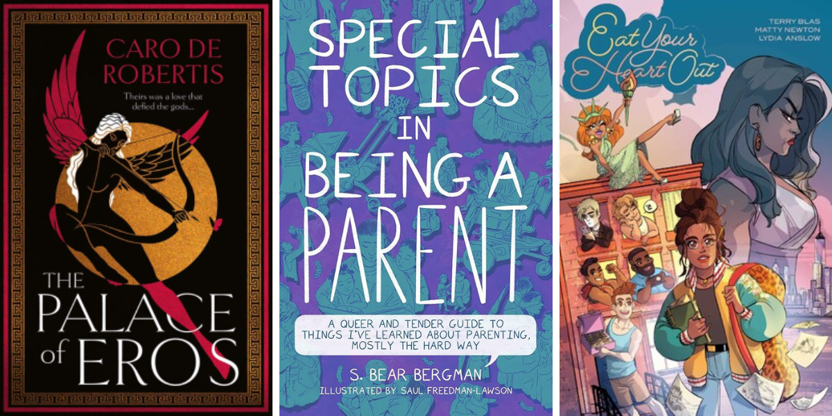 the palace of eros by caro de robertis
Special Topics in Being a Parent: A Queer and Tender Guide to Things I’ve Learned About Parenting, Mostly the Hard Way by S Bear Bergman, illustrated by Saul Freedman-Lawson
Eat Your Heart Out Vol. 1 by Terry Blas, Matty Newton, illustrated by Lydia Anslow