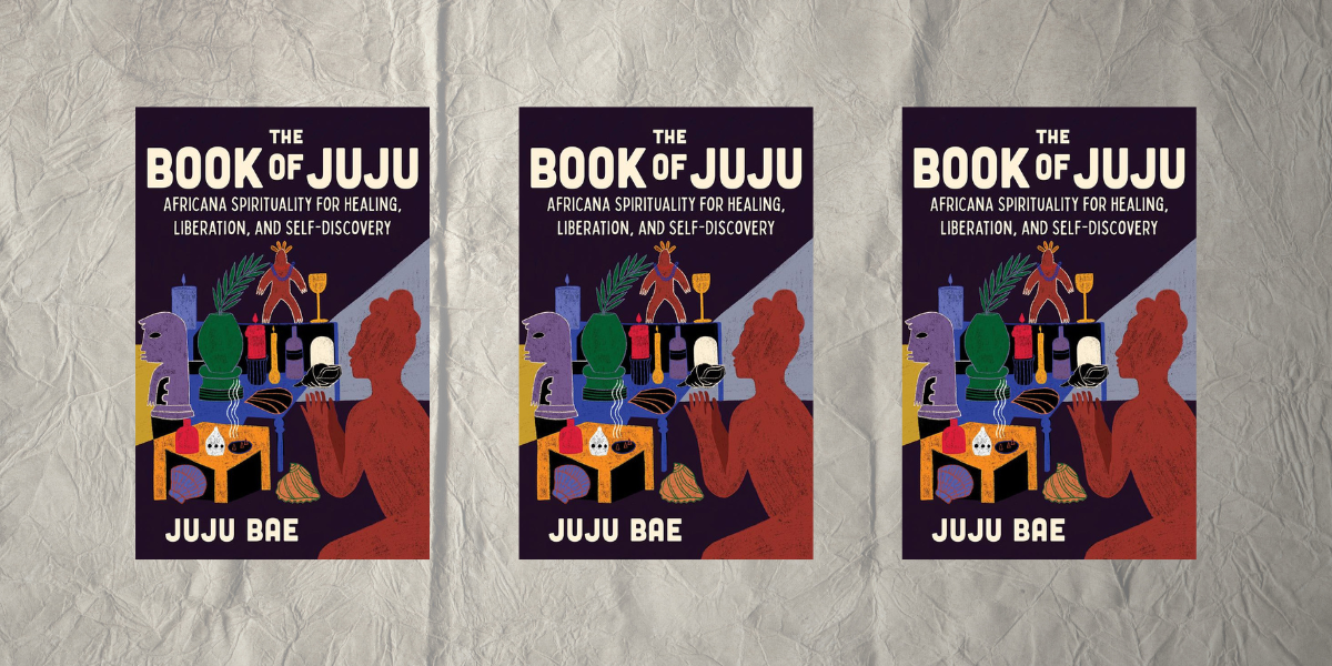 The Book of Juju: Africana Spirituality for Healing, Liberation, and Self-Discovery