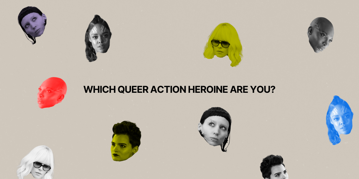 WHICH QUEER ACTION HEROINE ARE YOU?