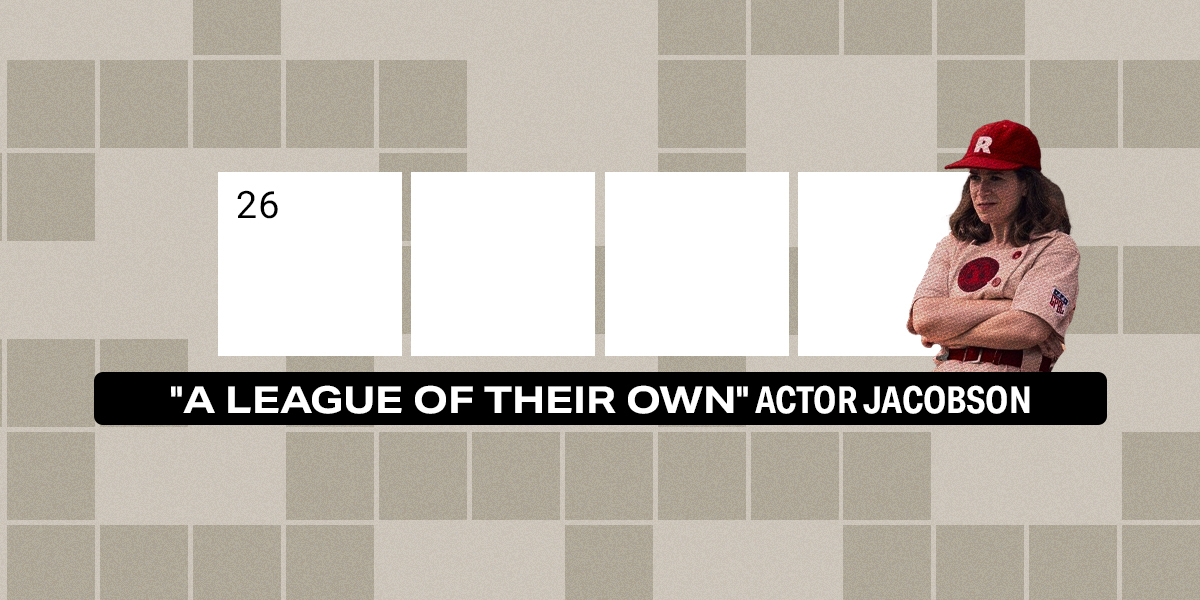 26 down / 4 letters / "A League of Their Own" actor Jacobson