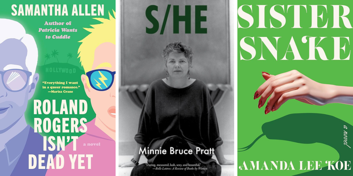 Roland Rogers Isn’t Dead Yet by Samantha Allen (Romance)
S/HE by Minnie Bruce Pratt (Reprint)
Sister Snake, by Amanda Lee Koe (Novel)
