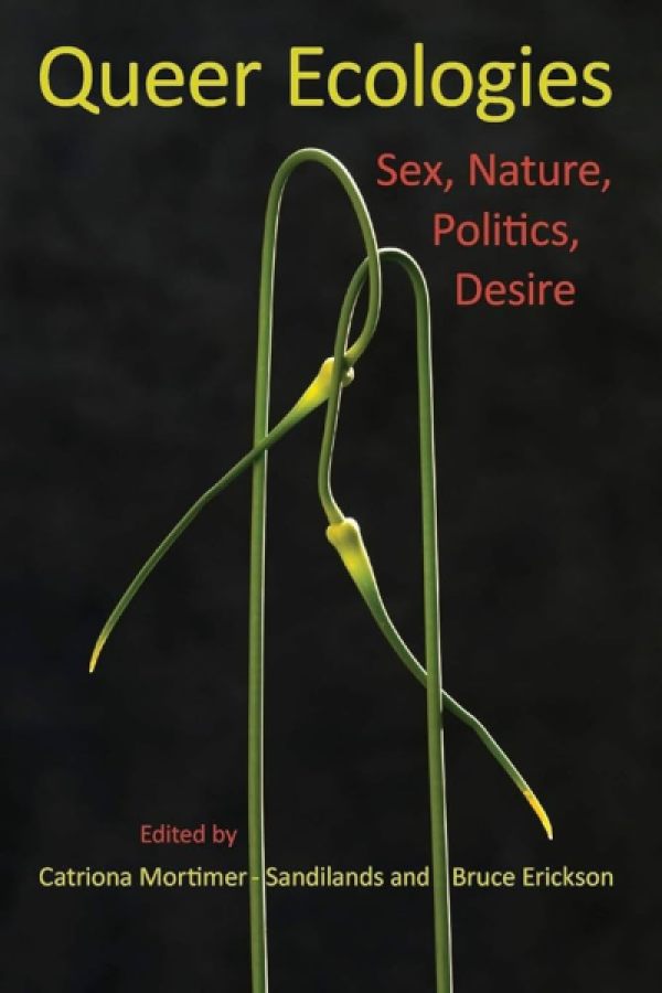 Queer Ecologies: Sex, Nature, Politics, Desire 