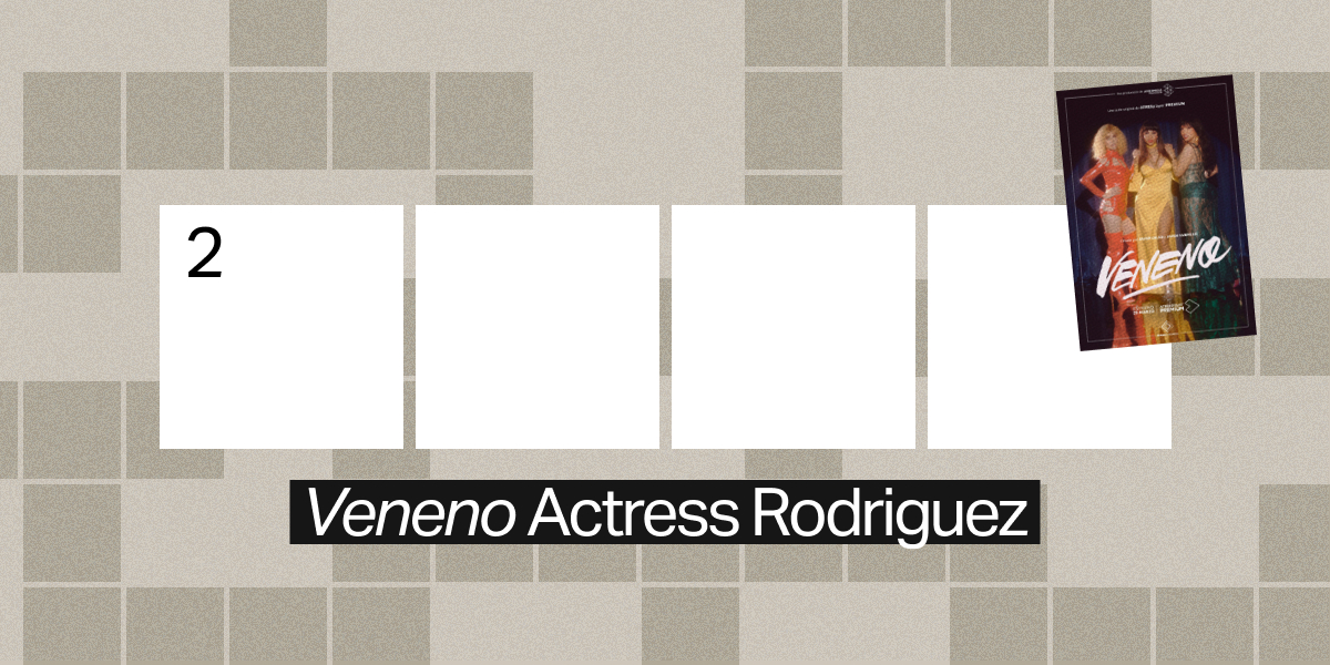 2 down / 4 letters / "Veneno" Actress Rodriguez