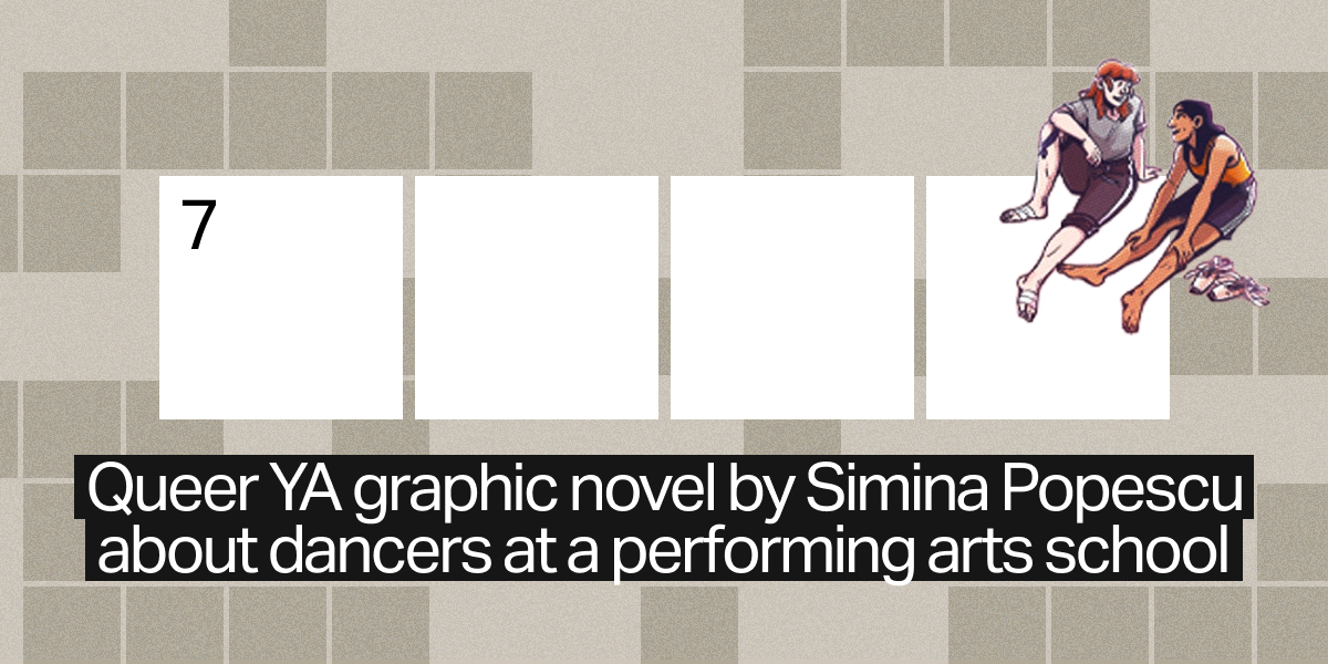 7 down / 4 letters / 7 Queer YA graphic novel by Simina Popescu about dancers at a performing arts school